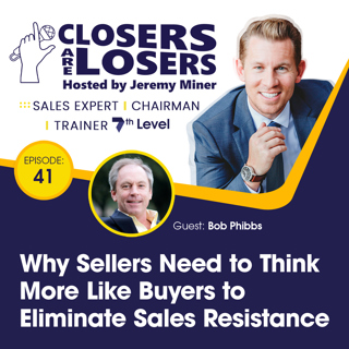 Why Sellers Need to Think More Like Buyers to Eliminate Sales Resistance with Bob Phibbs