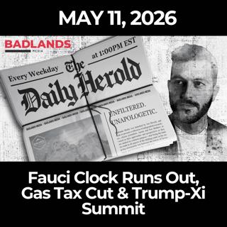 The Daily Herold: 5/11/26 - Fauci Clock Runs Out, Gas Tax Cut & Trump-Xi Summit