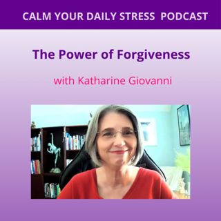The Power of Forgiveness with Katharine Giovanni