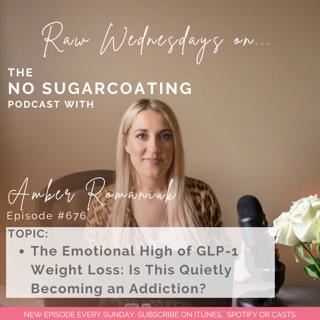 #676 The Emotional High of GLP-1 Weight Loss: Is This Quietly Becoming an Addiction?