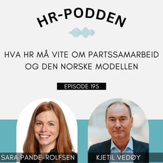 195: Hva HR må vite om partssamarbeid og den norske modellen, med Sara Pande-Rolfsen og Kjetil Vedøy