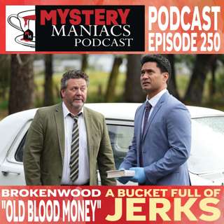 A Bucket Full Of Jerks | Brokenwood | "Old Blood Money" | Mystery Maniacs Podcast EP250