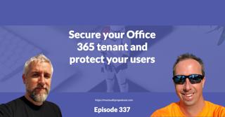 Episode 337 – Secure your Office 365 tenant and protect your users