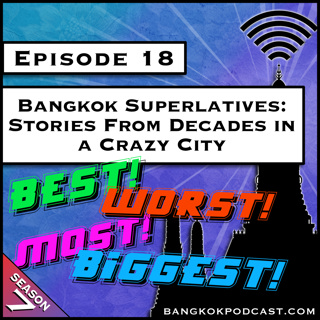 Bangkok Superlatives: Stories From Decades in a Crazy City [S7.E18]