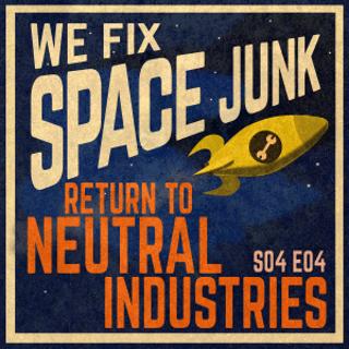 S04 E04 - Return to Neutral Industries
