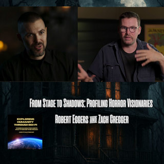 From Stage to Shadows: Profiling Horror Visionaries Robert Eggers & Zach Cregger