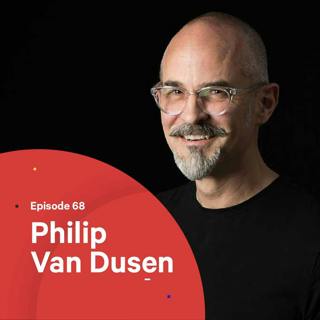 068 - Why Curiosity is the Key to a Successful Career — with Philip Van Dusen