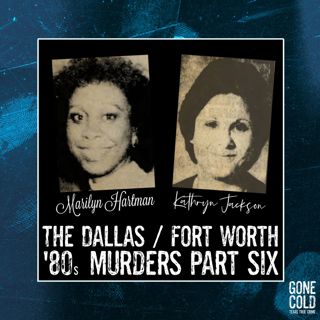 Marilyn Hartman & Kathryn Jackson: The Dallas/Fort Worth ‘80s Murders Part 6