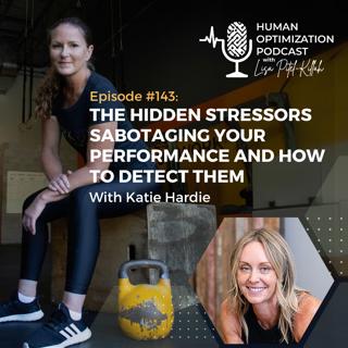The Hidden Stressors Sabotaging Your Performance and How to Detect Them With Katie Hardie
