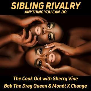 Bob The Drag Queen & Monét X Change: Anything You Can Do | The Cook Out with Sherry Vine