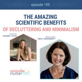 Ep 199: The Amazing Scientific Benefits of Decluttering and Minimalism with Emily McDermott