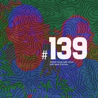 Amber Muse Radio Show #139 with Taran & Lomov // 20 June 2019