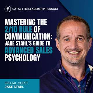 Mastering the 2/10 Rule of Communication: Jake Stahl's Guide to Advanced Sales Psychology