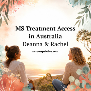 #174: MS Treatment Access in Australia. Deanna and Rachel on Living with Multiple Sclerosis, Advocacy, and the Future of Ocrevus, Kesimpta & Briumvi