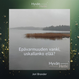 Epävarmuuden vanki; uskallanko elää? (18.07.2026)