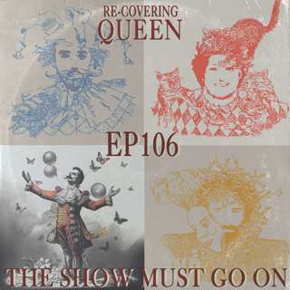 Ep 106 : The Show Must Go On
