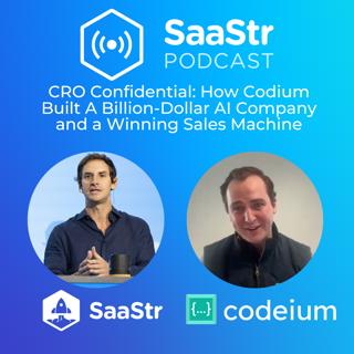 SaaStr 791: CRO Confidential: How Codeium Built A Billion-Dollar AI Company and a Winning Sales Machine with VP of Worldwide Sales, Graham Moreno