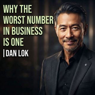 Why the Worst Number in Business Is ONE | Dan Lok