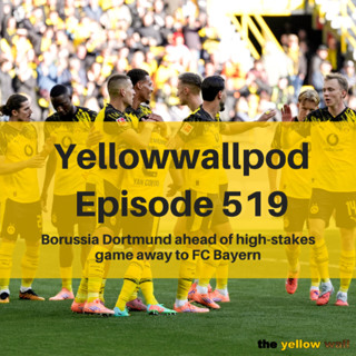 EP 519: Borussia Dortmund ahead of high-stakes game away to FC Bayern
