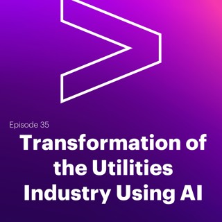 AI Leaders Podcast #35: Transformation of the Utilities Industry Using AI