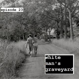 23: White Man's Graveyard