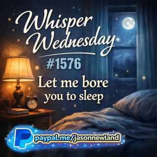 (Overnight | Voice Only) Whisper Wednesday | #1576 Let me bore you to sleep | Jason Newland | 18th March 2026
