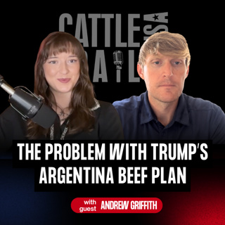 403: The Problem With Trump’s Argentina Beef Plan with Andrew Griffith