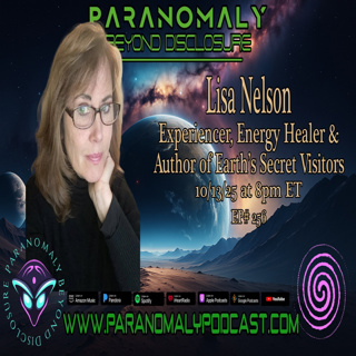 ET Experiencer, Energy Healer & Author Lisa Nelson | Earth’s Secret Visitors Insights | Paranomaly 256