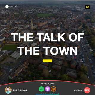 The Talk of the Town | Phil Chapman | 09/06/19 | Market Harborough