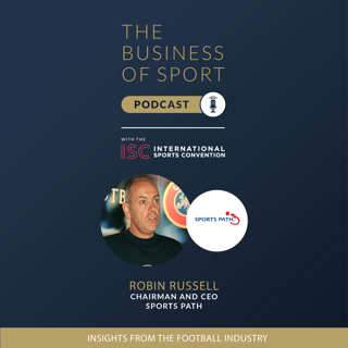 The Business Of Sport Podcast - Insights From The Football Industry - Robin Russell