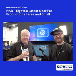 MacVoices #26148: NAB - Elgato's Latest Gear For Productions Large and Small