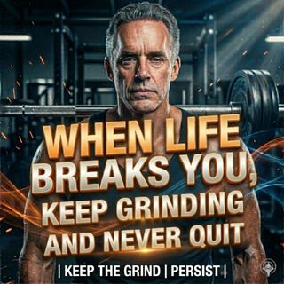When Life Breaks You, Keep Grinding and Never Quit