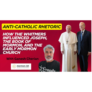 Anti-Catholic Rhetoric: How the Whitmers Influenced Joseph, The BOM and the Early Church