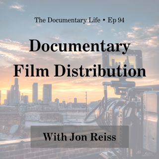 94 – Documentary Film Distribution with Jon Reiss