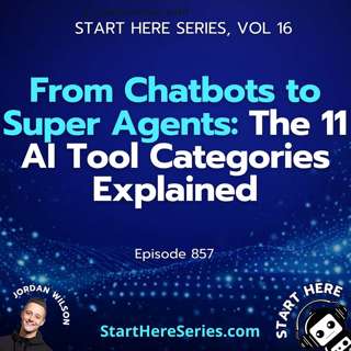 Ep 857: From Chatbots to Super Agents: The 11 AI Tool Categories Explained (Start Here Series Ep 16)