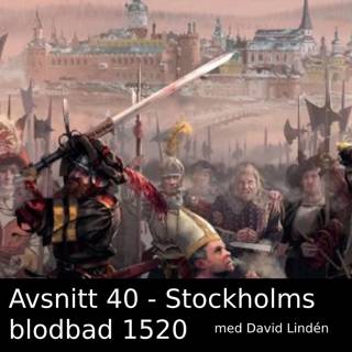 40. Stockholms blodbad (8-9 november 1520) med David Lindén