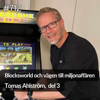 712 Tomas Ahlström del 3 - Blocksworld och vägen till miljonaffären