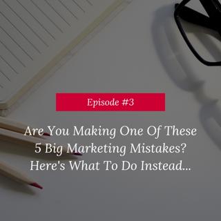 Are You Making One Of These 5 Big Marketing Mistakes?