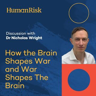 Dr Nicholas Wright on How the Brain Shapes War and War Shapes The Brain