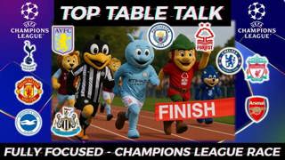 🔝Top Table Talk - Eyes on the Prize -Fully Focused UCL Race🏁-Silverware not for Everyone 🏆