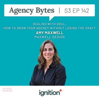 Ep 142 – Amy Maxwell, Maxwell Design – Scaling With Soul: How to Grow Your Agency Without Losing the Craft