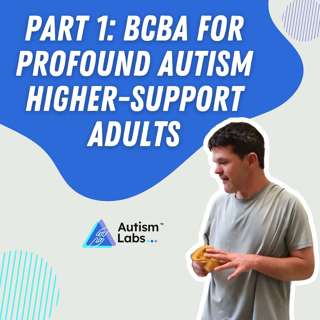 Part 1 of BCBA for Profound Autism Higher-Support Adults