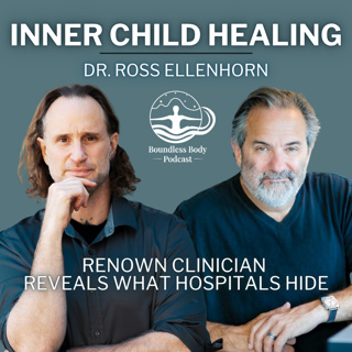 Inner Child Healing with Dr. Ross Ellenhorn: Renown clinician reveals what hospital hide