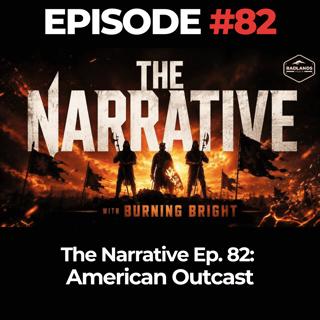 The Narrative Ep. 82: American Outcast