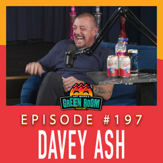 #197 - With Davey Ash - Hot Water’s Green Room w/Tony & Jamie