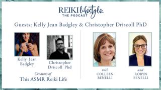 Guests: Kelly Jean Badgley & Christopher Driscoll PhD | Healing with Reiki and ASMR (Autonomous Sensory Meridian Response)