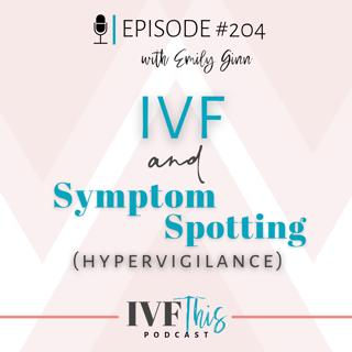 IVF This Podcast Episode 204: IVF Symptom Spotting
