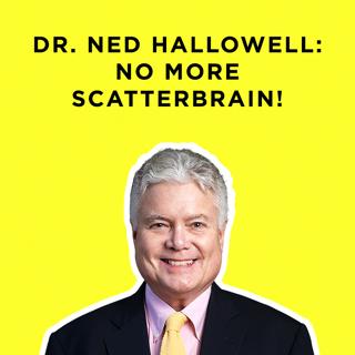 347 - Five Ways to Take Back Your Time, Energy & Attention with Ned Hallowell