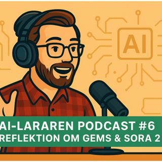 AI-Läraren podd #6 Reflektion om Gems & Sora 2
