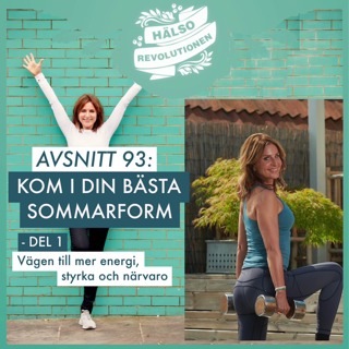 AVSNITT 93: DIN BÄSTA SOMMARFORM: DEL 1 – Hur kan du ladda för en sommar med mer styrka, energi och närvaro? 
